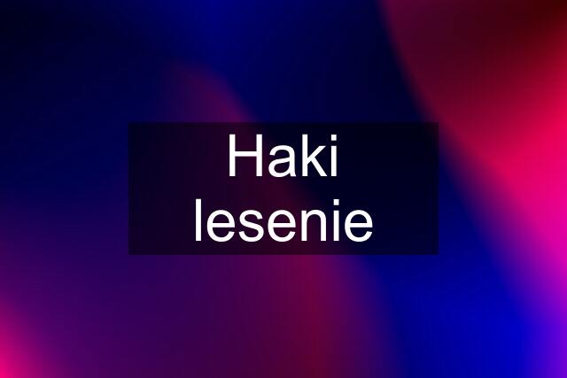 Haki lesenie