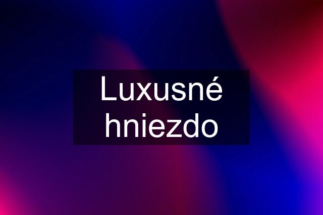 Luxusné hniezdo