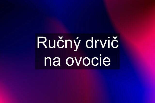 Ručný drvič na ovocie