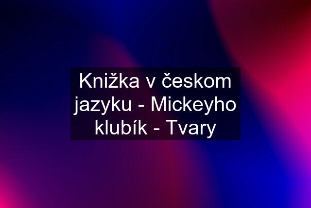 Knižka v českom jazyku - Mickeyho klubík - Tvary