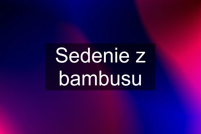 Sedenie z bambusu