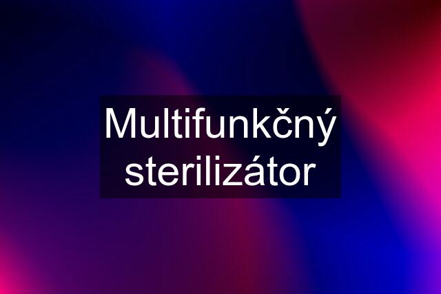 Multifunkčný sterilizátor