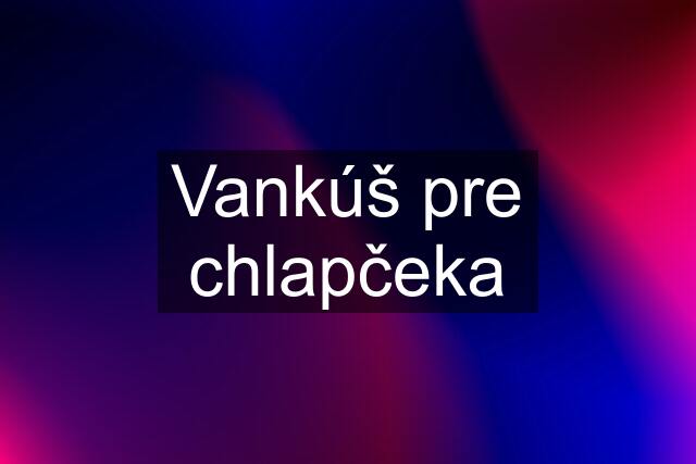 Vankúš pre chlapčeka