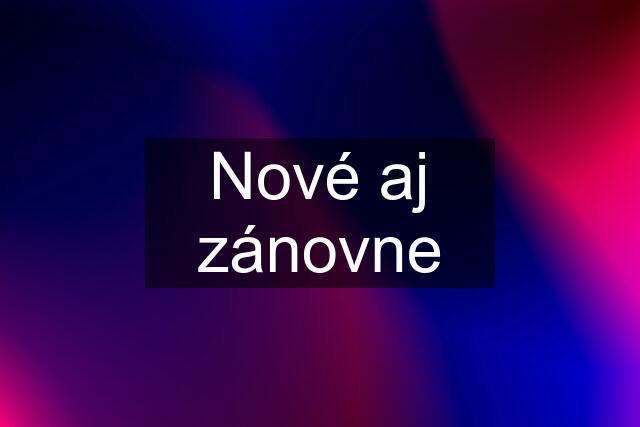 Nové aj zánovne