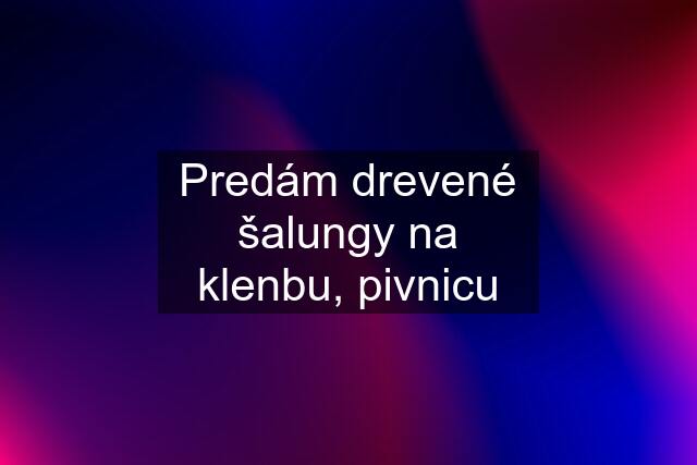 Predám drevené šalungy na klenbu, pivnicu