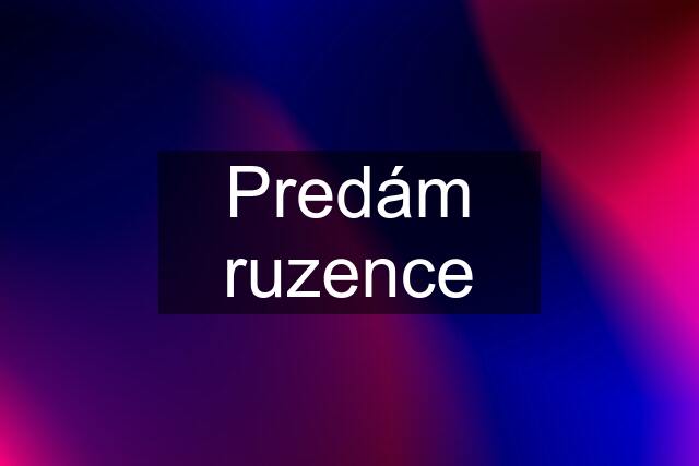 Predám ruzence