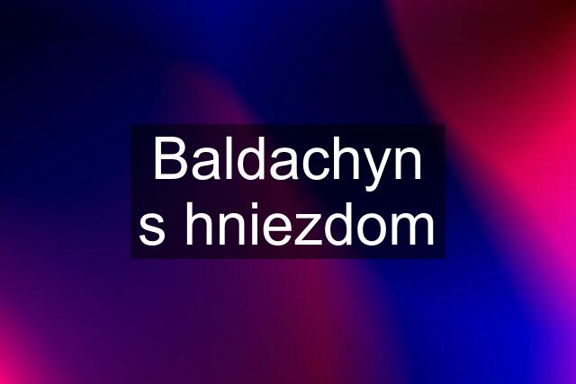 Baldachyn s hniezdom