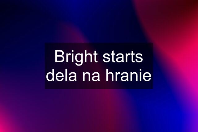 Bright starts dela na hranie