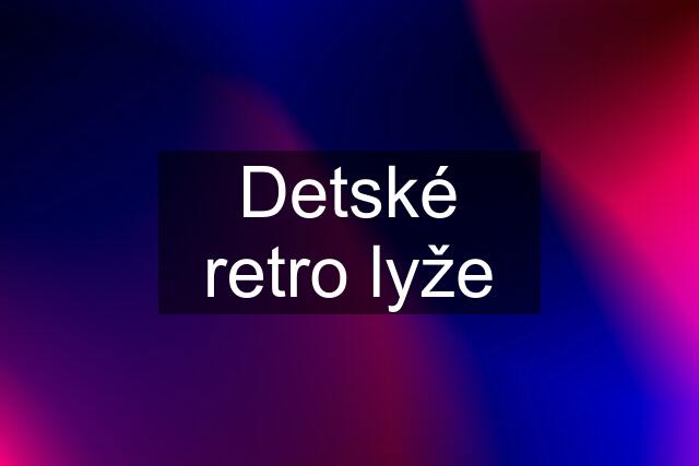 Detské retro lyže