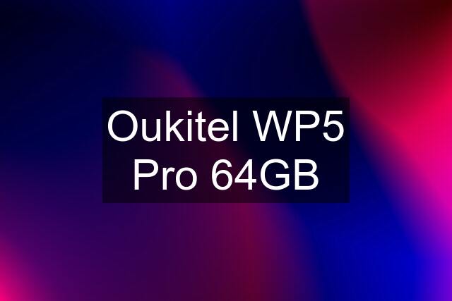 Oukitel WP5 Pro 64GB