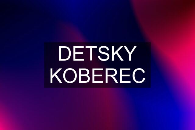 DETSKY KOBEREC