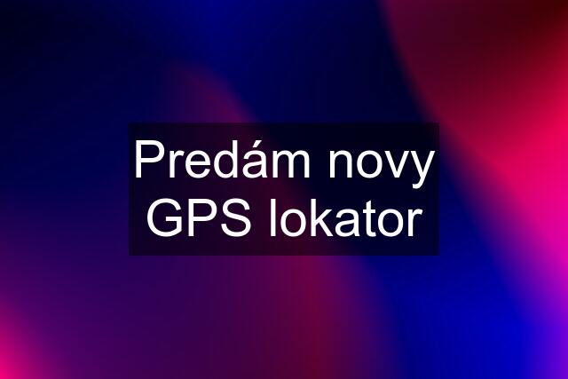 Predám novy GPS lokator