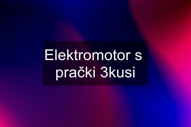 Elektromotor s  prački 3kusi