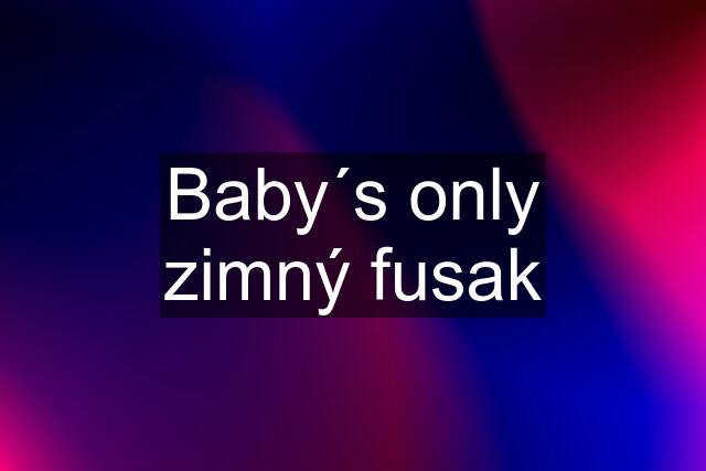 Baby´s only zimný fusak