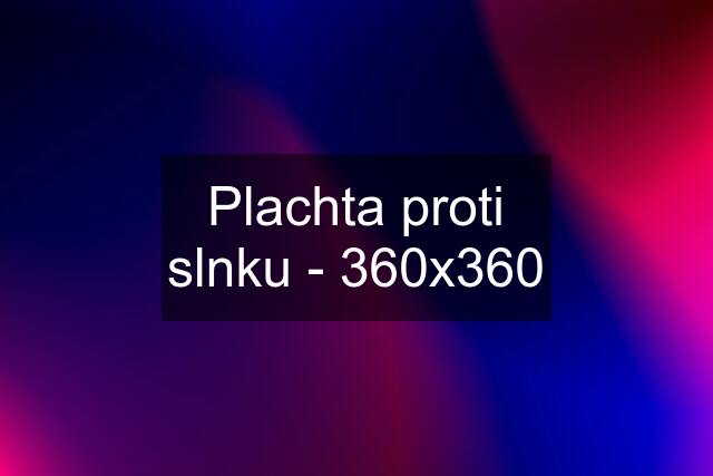 Plachta proti slnku - 360x360