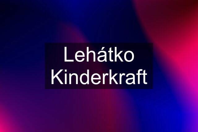 Lehátko Kinderkraft