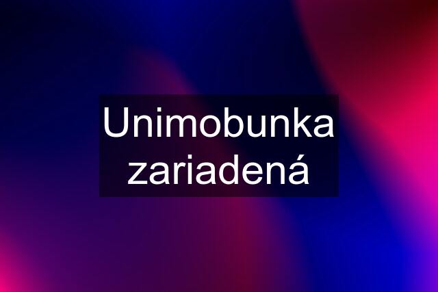 Unimobunka zariadená