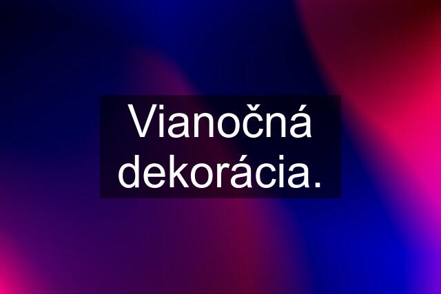 Vianočná dekorácia.