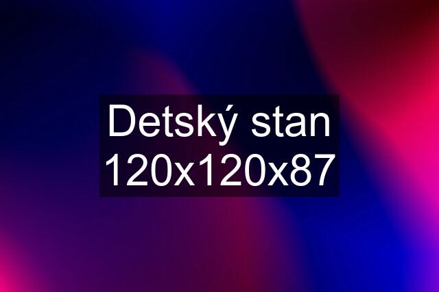 Detský stan 120x120x87