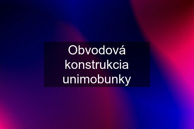 Obvodová konstrukcia unimobunky