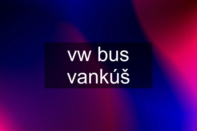 vw bus vankúš