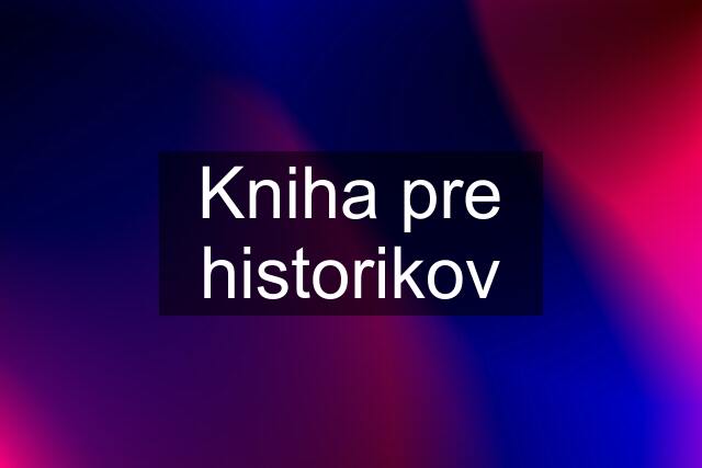 Kniha pre historikov