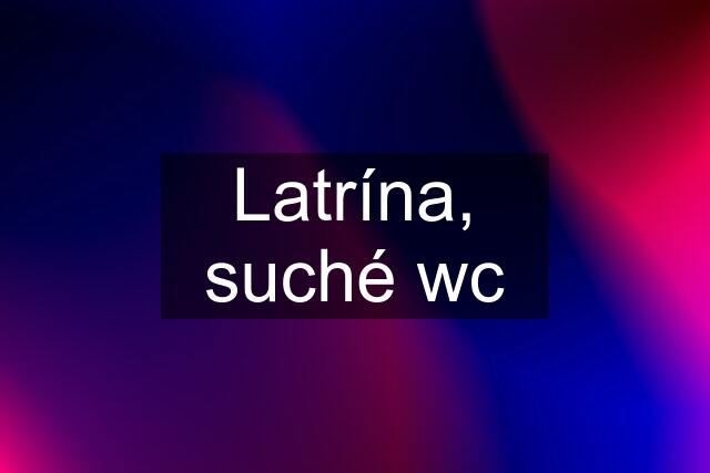 Latrína, suché wc