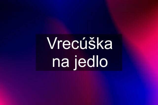 Vrecúška na jedlo