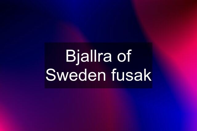 Bjallra of Sweden fusak