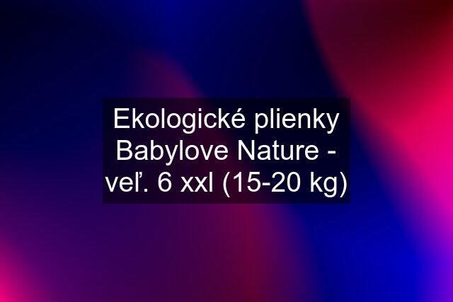 Ekologické plienky Babylove Nature - veľ. 6 xxl (15-20 kg)