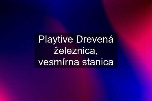 Playtive Drevená železnica, vesmírna stanica