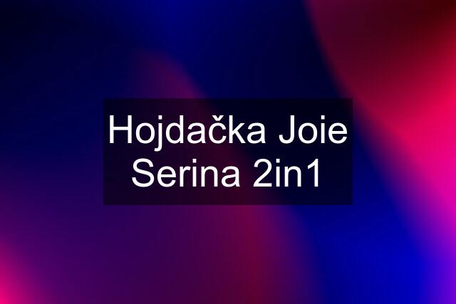 Hojdačka Joie Serina 2in1