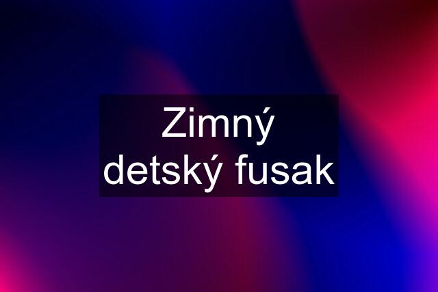 Zimný detský fusak