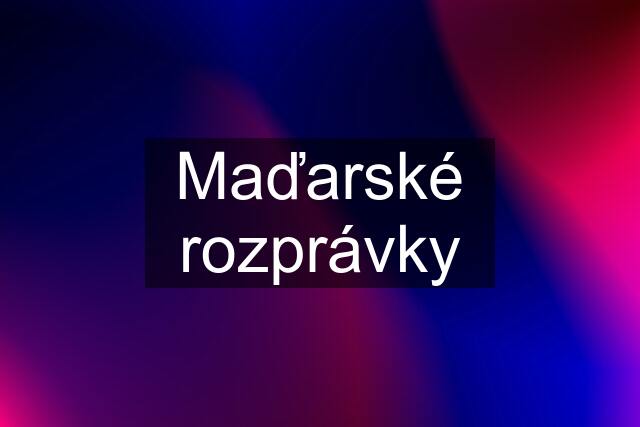 Maďarské rozprávky