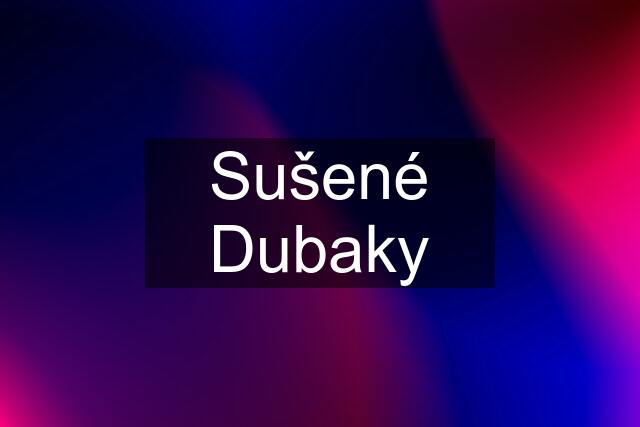 Sušené Dubaky