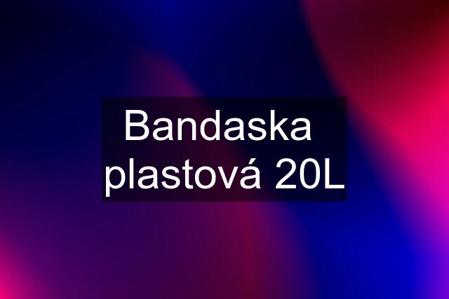 Bandaska  plastová 20L