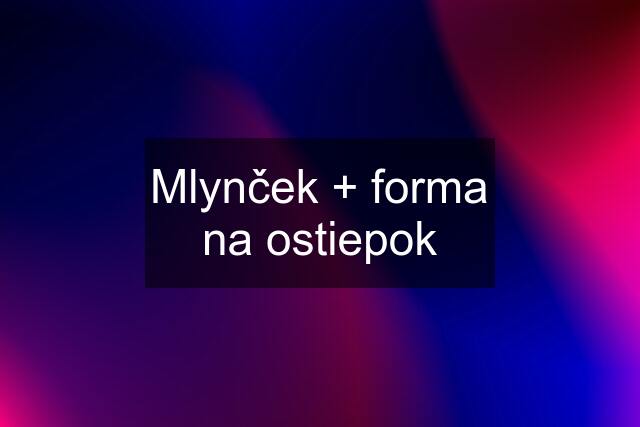 Mlynček + forma na ostiepok