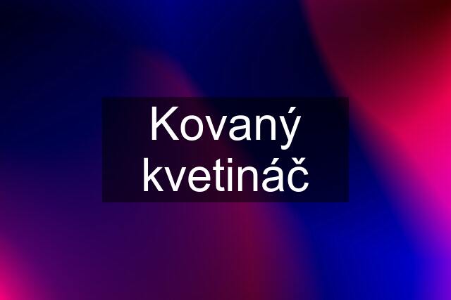 Kovaný kvetináč