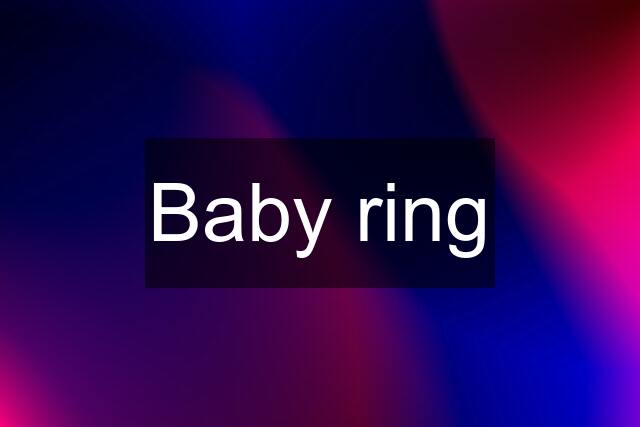 Baby ring