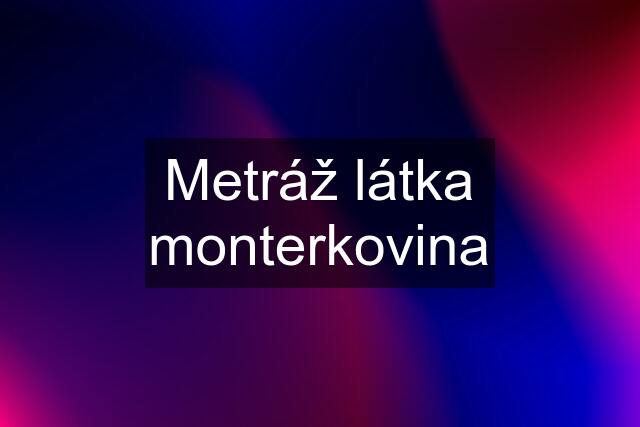 Metráž látka monterkovina