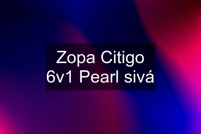 Zopa Citigo 6v1 Pearl sivá