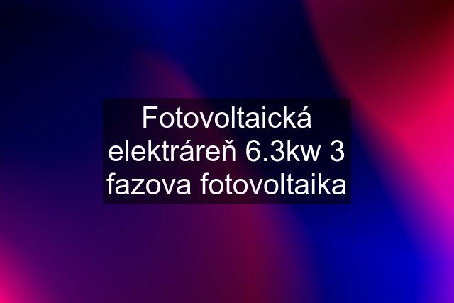 Fotovoltaická elektráreň 6.3kw 3 fazova fotovoltaika