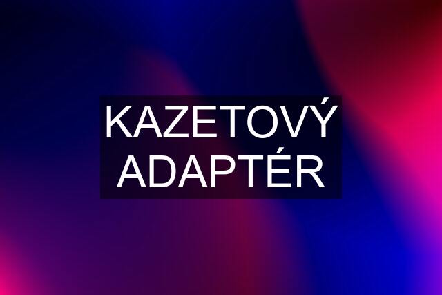 KAZETOVÝ ADAPTÉR