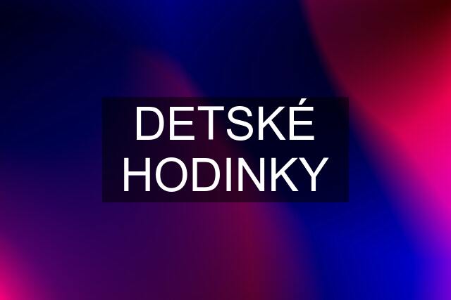 DETSKÉ HODINKY