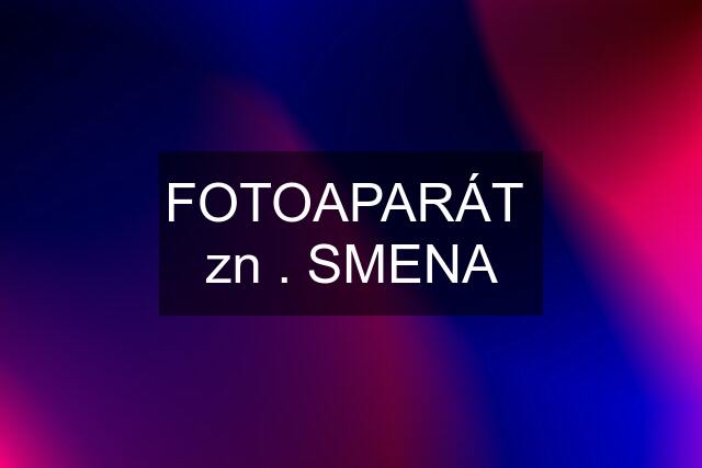 FOTOAPARÁT  zn . SMENA