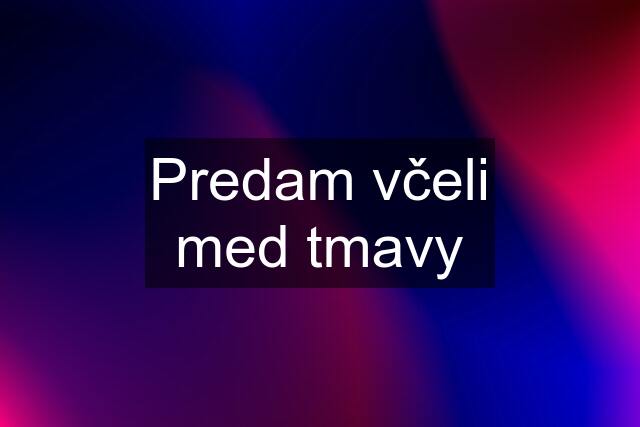 Predam včeli med tmavy