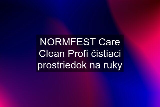 NORMFEST Care Clean Profi čistiaci prostriedok na ruky