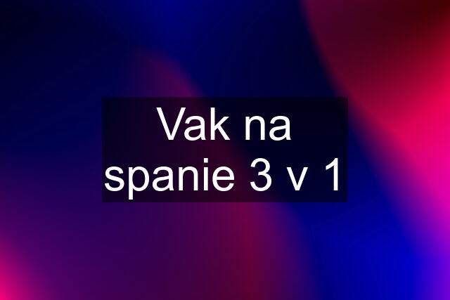 Vak na spanie 3 v 1