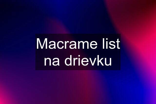 Macrame list na drievku