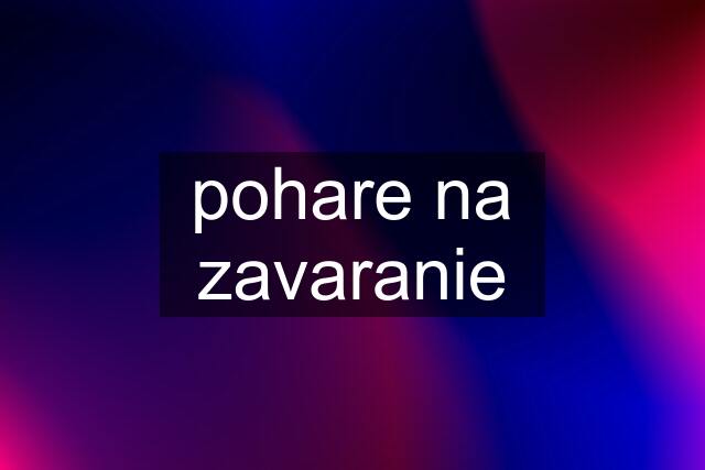 pohare na zavaranie